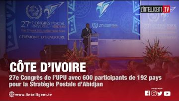 27e Congrès de lUPU avec 600 participants de 192 pays pour la Stratégie Postale dAbidjan