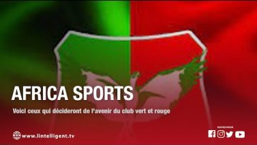 Africa Sports : Voici ceux qui décideront de lavenir du club vert et Rouge