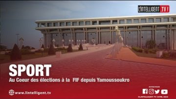Au cœur des élections à la Fif depuis YAMOUSSOUKRO