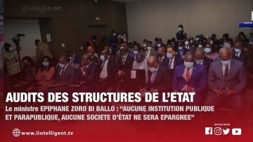 AUDITS DES STRUCTURES DE L’ETAT : Aucune institution publique et parapublique ne sera épargnée