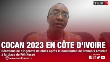 COCAN 2023 en CI: Réactions de dirigeants de clubs après la nomination de François Amichia