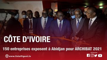 Côte dIvoire : 150 entreprises exposent à Abidjan pour ARCHIBAT 2021