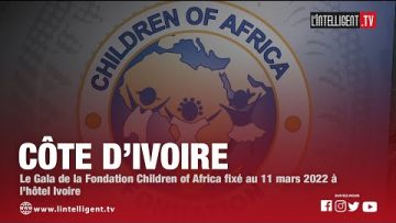 Côte d’Ivoire : Le Gala de la Fondation Children of Africa fixé au 11 mars 2022 à lhôtel Ivoire