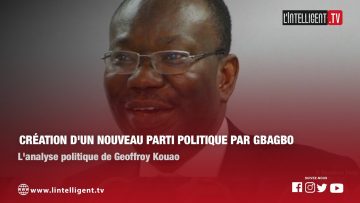 Création dun nouveau parti politique par GBAGBO: lanalyse politique de GEOFFROY KOUAO