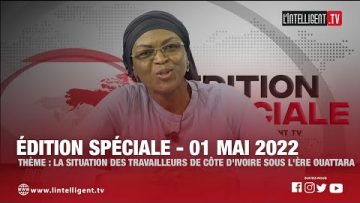 ÉDITION SPÉCIALE – 01 MAI 2022 / La situation des travailleurs de Côte dIvoire sous lère OUATTARA