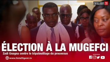 ELECTION A LA MUGEFCI: ZADI GNAGNA contre le tripatouillage du processus