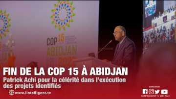 Fin de la COP 15 à Abidjan : Patrick Achi pour la célérité dans l’exécution des projets identifiés