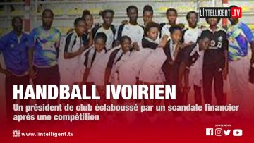 HANDBALL IVOIRIEN: Un président de club éclaboussé par un scandale financier après une compétition