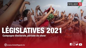 Législatives 2021 : Campagne électorale, période de show