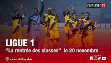 Ligue 1 : ‘’La rentrée des classes’’ le 20 novembre