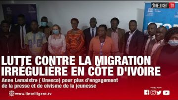 Lutte contre la migration irrégulière en CI avec ANNE LEMAISTRE de lUNESCO et la presse