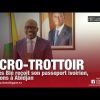 Micro-Trottoir :  Charles Blé Goudé reçoit son passeport ivoirien. Réactions à Abidjan
