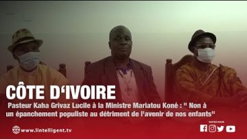 Pasteur KAHA à la ministre MARIATOU KONE: Non à un épanchement populiste au détriment de…