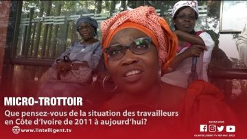Que pensez-vous de la situation des travailleurs en Côte d‘Ivoire de 2011 à aujourd’hui?