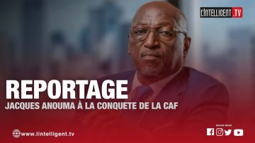 REPORTAGE : JACQUES ANOUMA A LA CONQUÊTE DE LA CAF