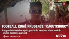 Reportage Komé Prudence Caoutchouc, le gardien ivoirien qui a perdu la vue lors dun match parle