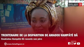 TRENTENAIRE DE LA DISPARITION DE HAMADOU HAMPÂTÉ BÂ : ROUKIATOU RACONTE SON PERE