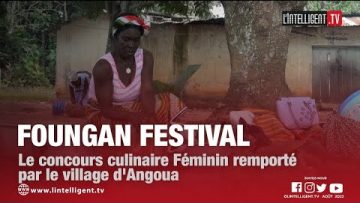 Foungan Festival : le concours culinaire féminin remporté par le village dAgoua