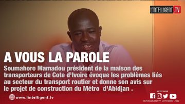 À VOUS LA PAROLE avec Soumahoro Mamadou président de la maison des transporteurs de Cote dIvoire