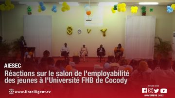 AIESEC : réactions sur le salon de lemployabilité des jeunes à lUniversité FHB de Cocody