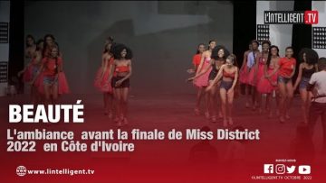 Beauté : lambiance avant la finale de Miss District 2022 en Côte dIvoire