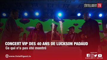 Concert Vip des 40 ans de Luckson Padaud : ce qui na pas été montré. Retour sur les inédits