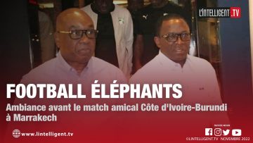 Football Éléphants : ambiance avant le match amical Côte dIvoire – Burundi à Marrakech