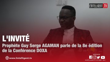 LINVITÉ Prophète Guy Serge AGAMAN parle de la 8e édition de la Conférence DOXA