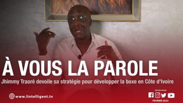 À VOUS LA PAROLE avec Jhimmy Traoré qui dévoile sa stratégie pour développer la boxe en CI