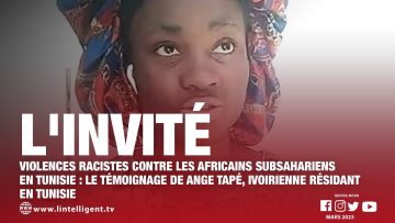 LINVITÉE ANGE TAPE, ivoirienne vivant en TUNISIE témoigne des violences racistes