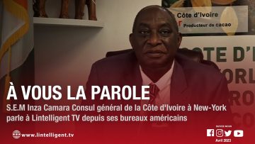 À VOUS LA PAROLE avec S.E.M INZA CAMARA Consul général de la Côte dIvoire à New-York