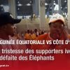 CAN 2023: GUINÉE-ÉQUATORIALE – CÔTE D’IVOIRE (0-4): Colère et tristesse des supporters ivoiriens