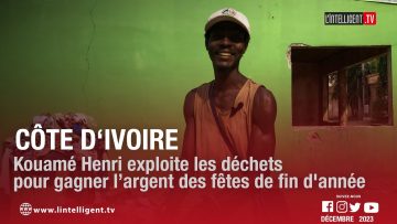Côte dIvoire : KOUAMÉ Henri exploite les déchets pour gagner l’argent des fêtes de fin dannée