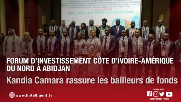 Forum d’investissement Côte d’Ivoire-Amérique du Nord à Abidja: KANDIA CAMARA rassure