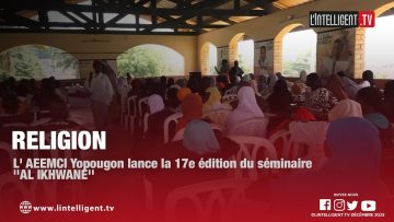 L AEEMCI YOPOUGON lance la 17e édition du séminaire AL IKHWANE