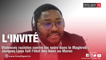 LINVITÉ Jacques Loua fait létat des lieux au Maroc sur les violences racistes contre les noirs