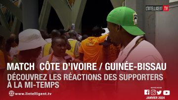Match CÔTE D’IVOIRE / GUINÉE-BISSAU: Découvrez les réactions des supporters à la mi-temps