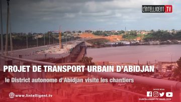 Projet de transport urbain d’Abidjan : le District autonome d’Abidjan visite les chantiers
