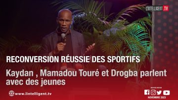 Reconversion réussie des sportifs : Kaydan , Mamadou Touré et Drogba parlent avec des jeunes