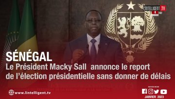 Sénégal Le Président MACKY SALL annonce le report de l’élection présidentielle sans donner de délais