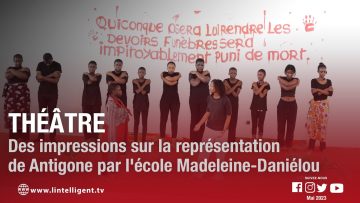 Théâtre : des impressions sur la représentation de Antigone par lécole Madeleine-Daniélou