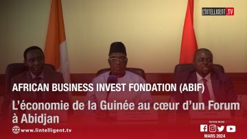 African Business Invest Fondation (ABIF): l’économie de la Guinée au cœur d’un Forum à Abidjan