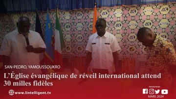 San-Pedro, Yamoussoukro : L’Église évangélique de réveil international attend 30 milles fidèles