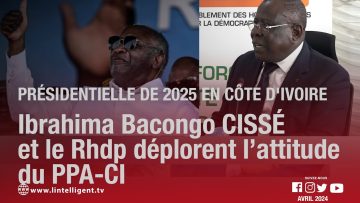 Ibrahima Bacongo CISSÉ et le RHDP déplorent l’attitude du PPA-CI