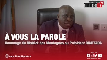 À VOUS LA PAROLE: Hommage du District des Montagnes au Président OUATTARA