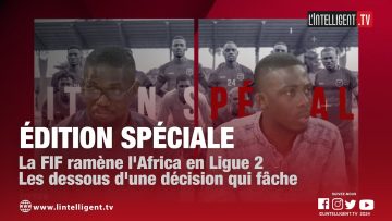 ÉDITION SÉPCIALE: La FIF ramène lAfrica en Ligue 2 – Les dessous dune décision qui fâche