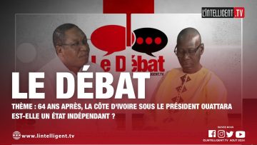 LE DÉBAT: 64 ans après, la Côte dIvoire sous OUATTARA est-elle un État indépendant ?