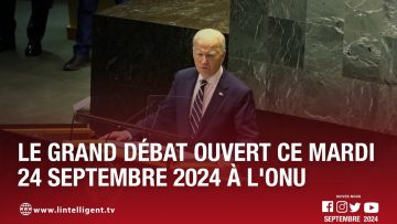 Le grand débat ouvert ce mardi 24 septembre 2024 à lONU