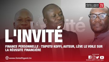 LINVITÉ Tsipotu KOFFI, auteur, lève le voile sur la réussite financière