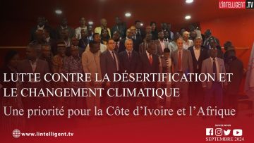 Lutte contre la désertification et le changement climatique : une priorité pour la CI et l’Afrique